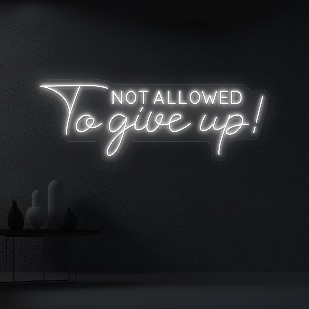 Not Allowed to give up neon sign