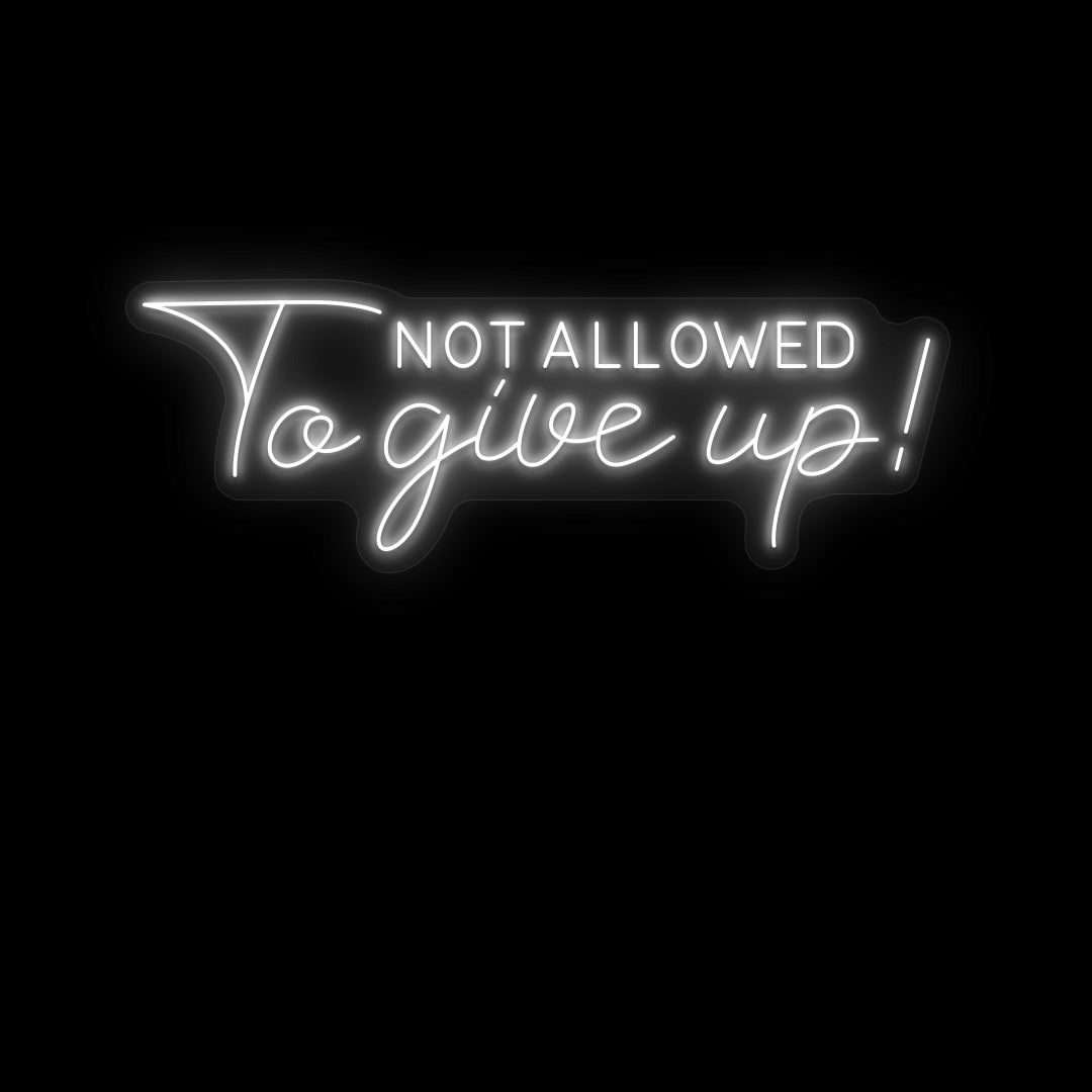 Not Allowed to give up neon sign