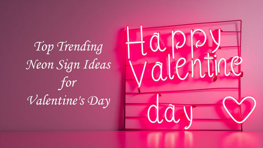 Top Trending LED Neon Sign Ideas to Brighten Up Your Valentine's Day