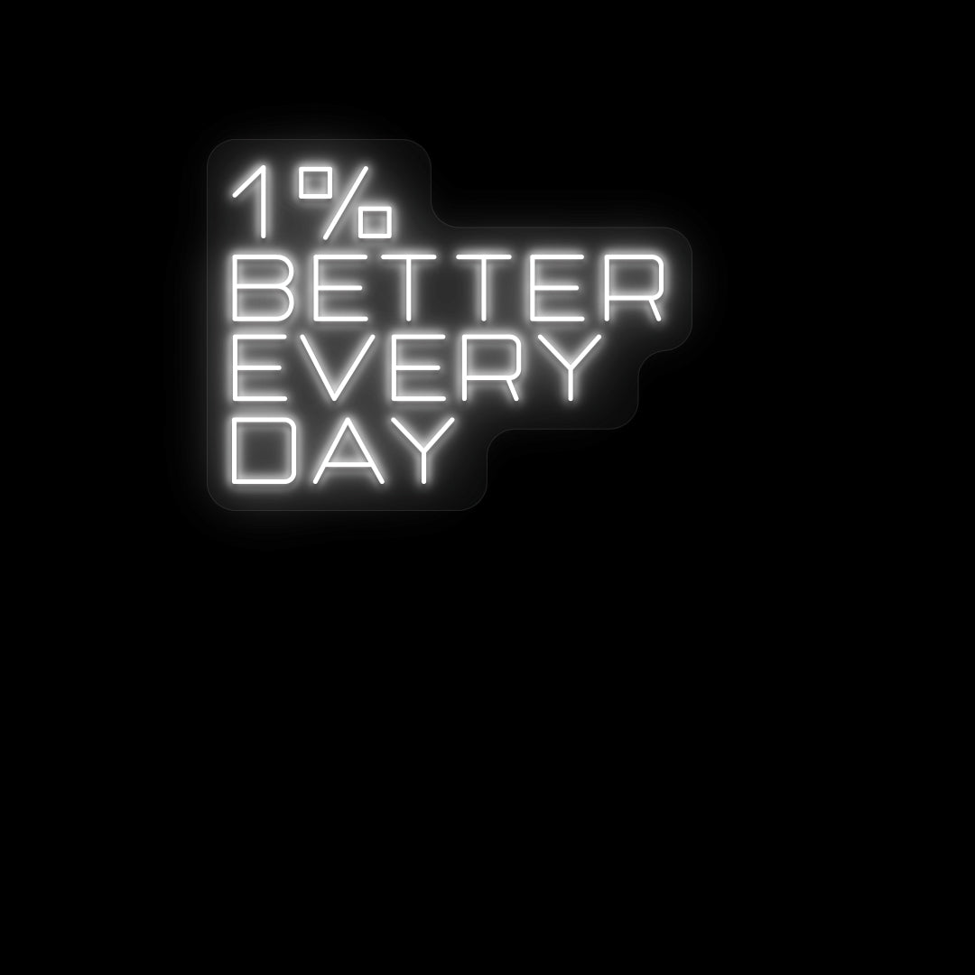 1% Better Every Day Neon Sign