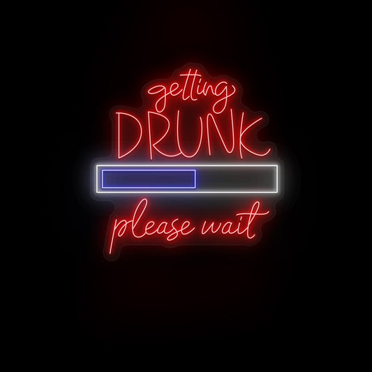 Getting Drunk Please Wait neon sign