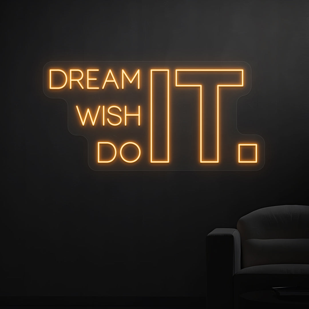 Dream it Wish it Do it Neon Sign