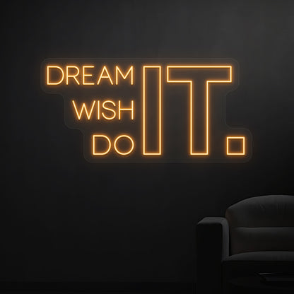 Dream it Wish it Do it Neon Sign