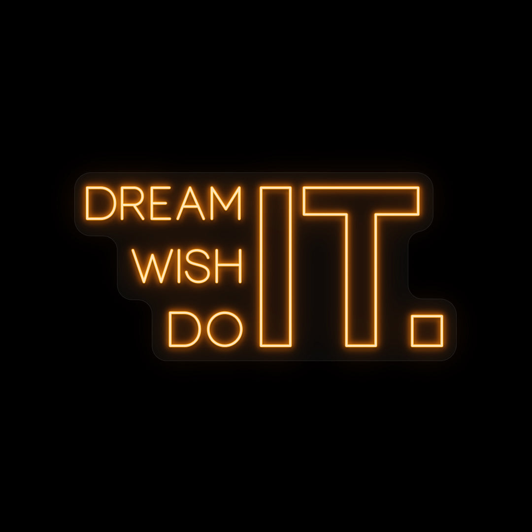 Dream it Wish it Do it Neon Sign
