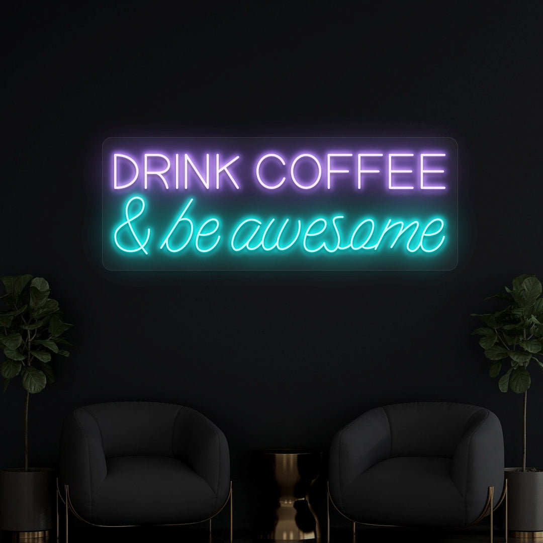 Drink Coffee And Be Awesome Neon Sign