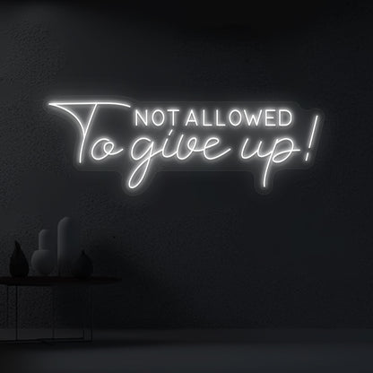 Not Allowed to give up neon sign