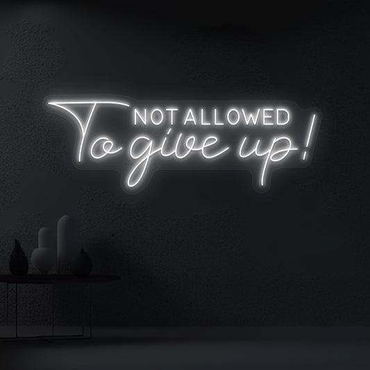 Not Allowed to give up neon sign