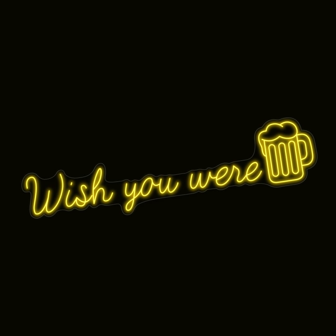 Wish You Were Beer Neon Sign