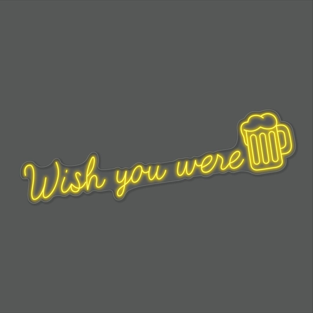 Wish You Were Beer Neon Sign