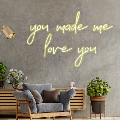 You Made Me Love You Neon Sign