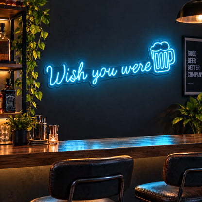 Wish You Were Beer Neon Sign