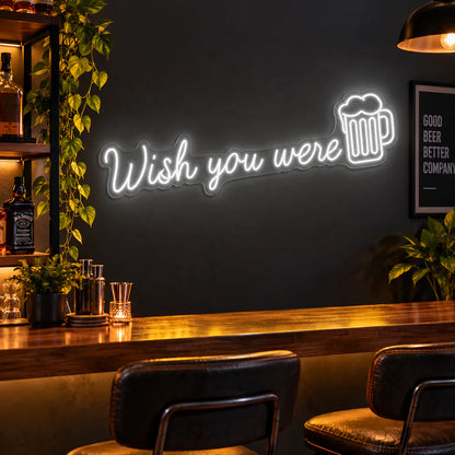 Wish You Were Beer Neon Sign