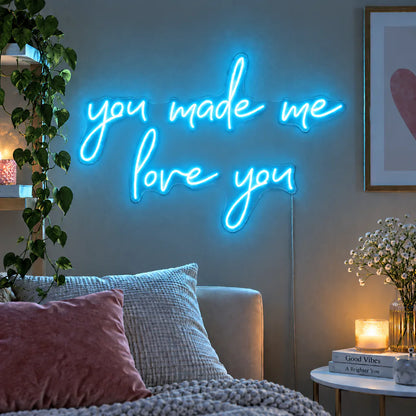 You Made Me Love You Neon Sign