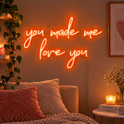 You Made Me Love You Neon Sign