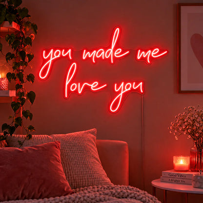 You Made Me Love You Neon Sign