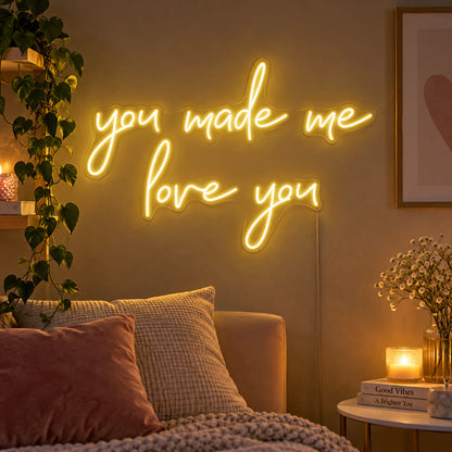 You Made Me Love You Neon Sign